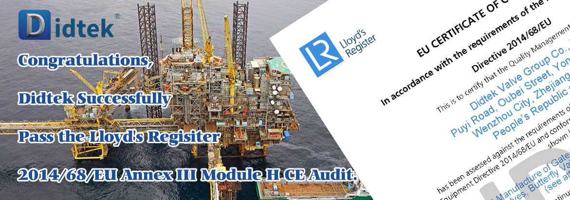 Didtek Successfully Pass the Lloyds Regisiter 2014-68-EU Annex III Module H CE Audit.